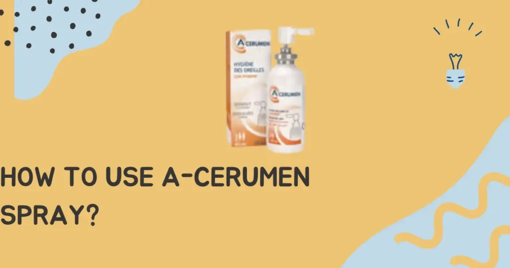 How to Use A-Cerumen Spray