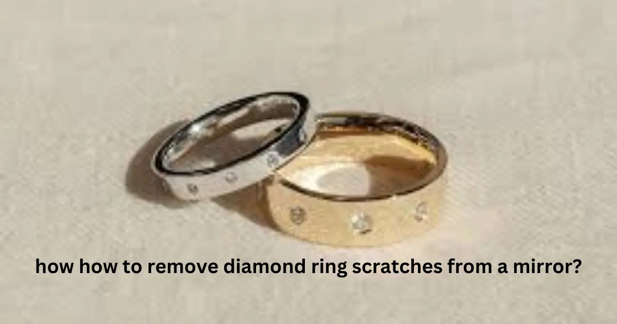 how how to remove diamond ring scratches from a mirror