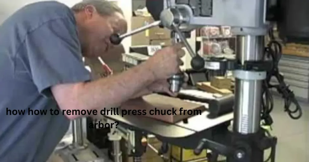 how how to remove drill press chuck from arbor