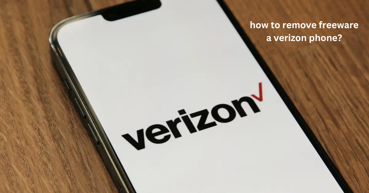 how to remove freeware a verizon phone