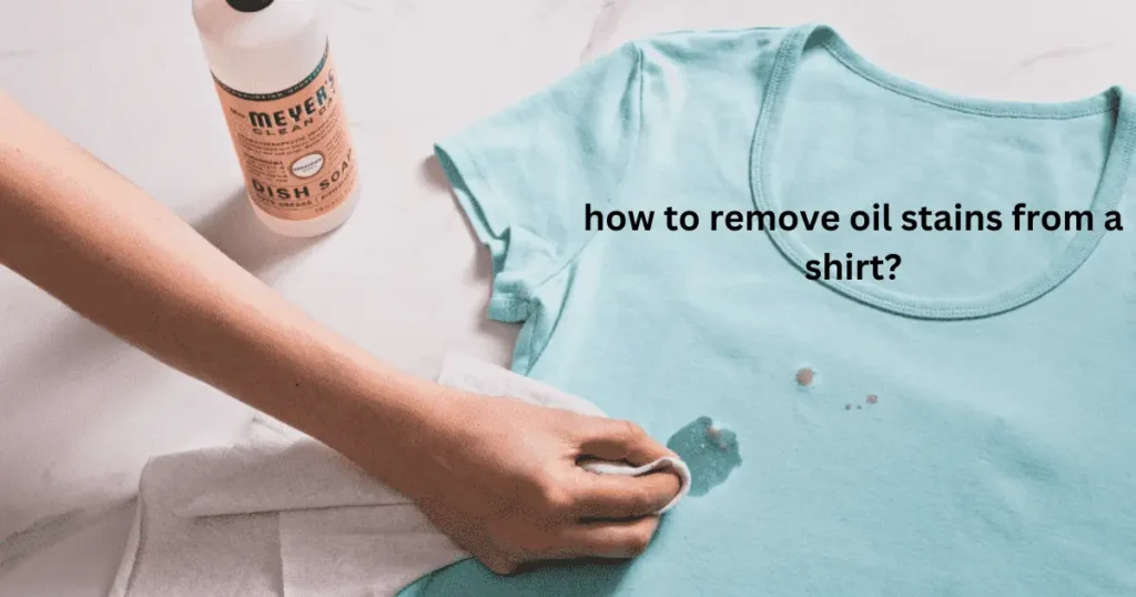 how to remove oil stains from a shirt